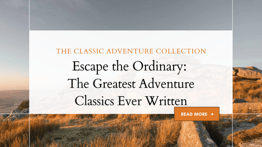 Escape the Ordinary: The Greatest Adventure Classics Ever Written - The Classic Literature Bookshop