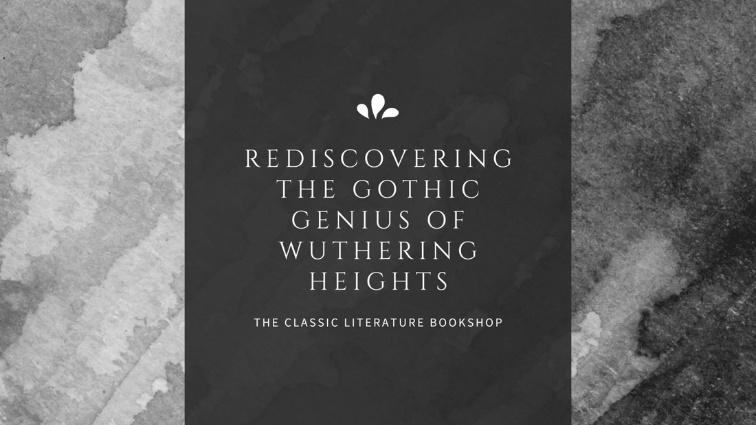 Rediscovering the Gothic Genius of Wuthering Heights by Emily Bronte - The Classic Literature Bookshop