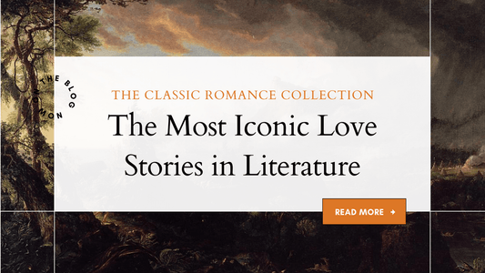 The Most Iconic Love Stories in Literature - The Classic Romance Books Collection at The Classic Literature Bookshop - The Classic Literature Bookshop